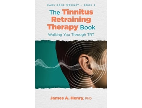 Livro The Tinnitus Retraining Therapy Book Walking You Through TRT de James a Henry (Inglês)