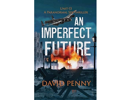 Livro An Imperfect Future A WWII Paranormal Spy Thriller Unit13 de David Penny (Inglês)