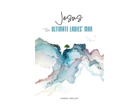 Livro Jesus, the Ultimate Ladies Man de Sarah Holley (Inglês)