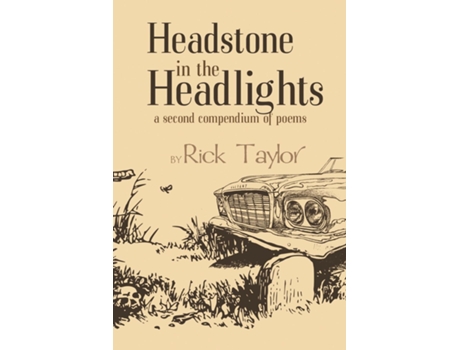 Livro Headstone In The Headlights A Second Compendium Of Poems De Rick Taylor (inglês)