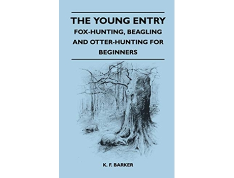 Livro The Young Entry FoxHunting Beagling and OtterHunting for Beginners de K F Barker (Inglês)