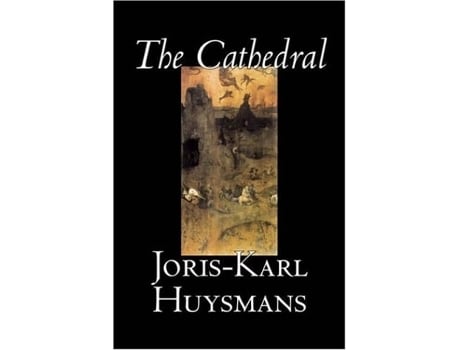 Livro The Cathedral By Joris-karl Huysmans, Fiction, Classics, Literary, Action Amp Adventure De Joris-karl Huysmans (inglês - Capa Dura)