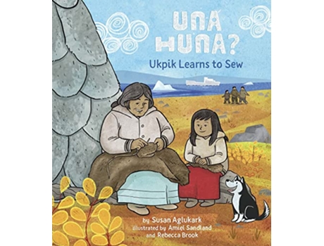 Livro Una Huna? Ukpik Learns to Sew de Susan Aglukark (Inglês - Capa Dura)