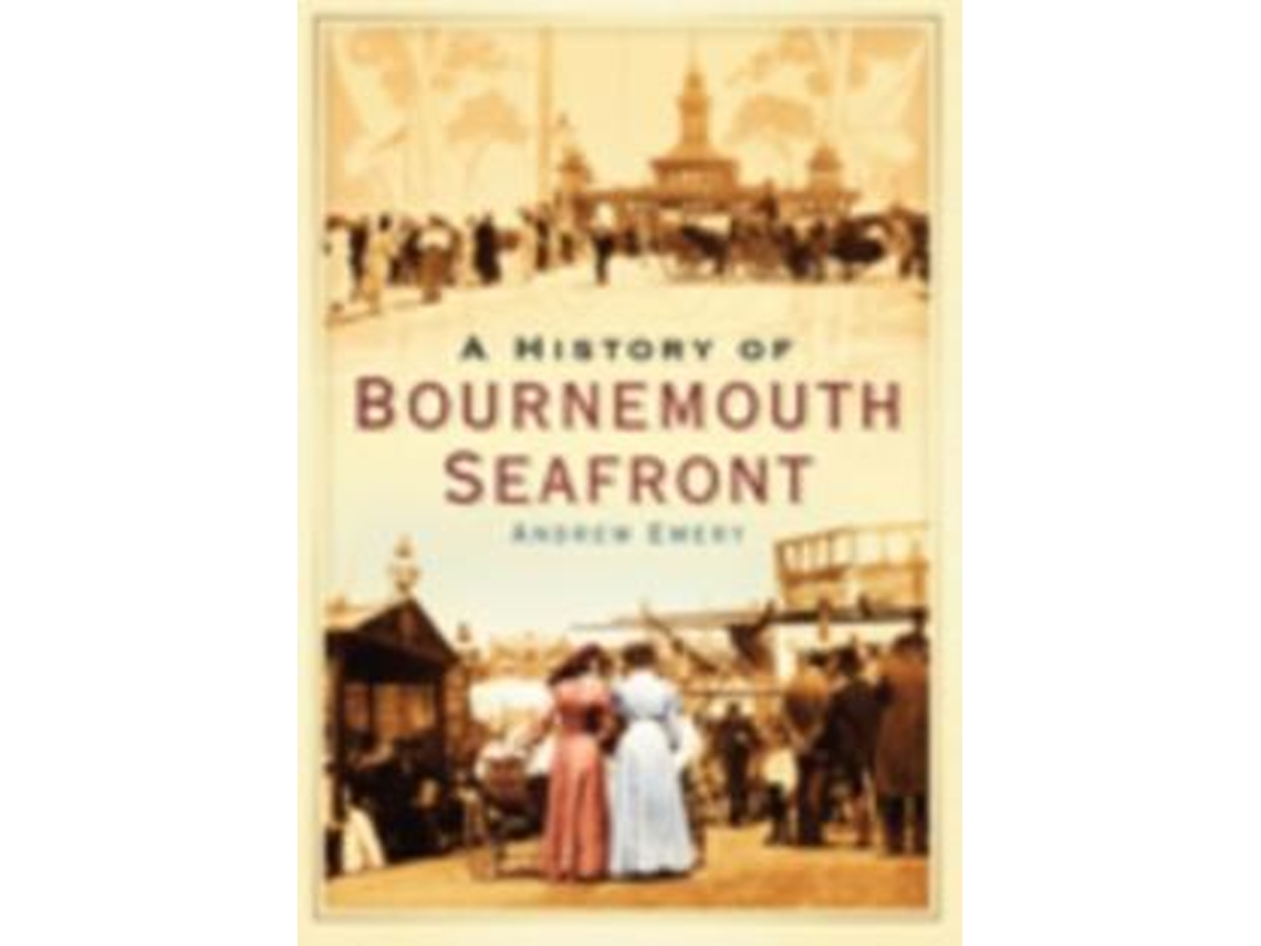 Livro A History of Bournemouth Seafront de Andrew Emery (Inglês)
