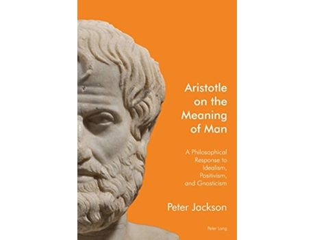 Livro Aristotle on the Meaning of Man A Philosophical Response to Idealism Positivism and Gnosticism de Peter Jackson (Inglês)