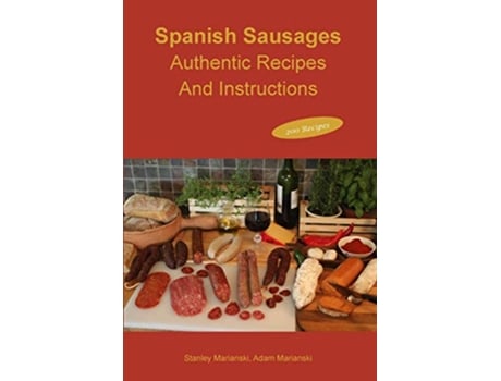 Livro Spanish Sausages Authentic Recipes And Instructions de Stanley Marianski Adam Marianski (Inglês)