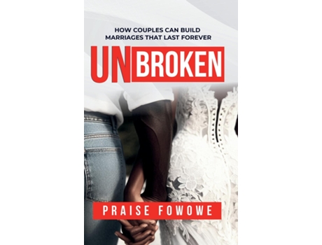 Livro UNBROKEN - HOW COUPLES CAN BUILD MARRIAGES THAT LAST FOREVER de Praise Fowowe (Inglês)