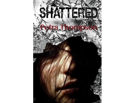 Livro Shattered De Petra Thompson (inglês)