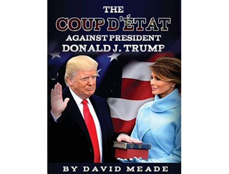 Livro Coup Detat Against President Donald J. Trump de David Meade (Inglês)