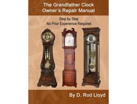 Livro The Grandfather Clock Owner?s Repair Manual, Step By Step No Prior Experience Required De D Rod Lloyd (inglês)