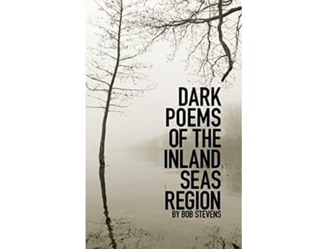 Livro Dark Poems Of The Inland Seas Region De Bob Stevens (inglês)