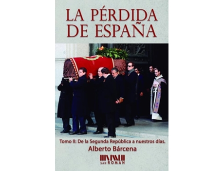 Livro La Pérdida De España. De La Ii República A Nuestros Días Da Editorial San Roman De Alberto Bárcena Pérez (espanhol)