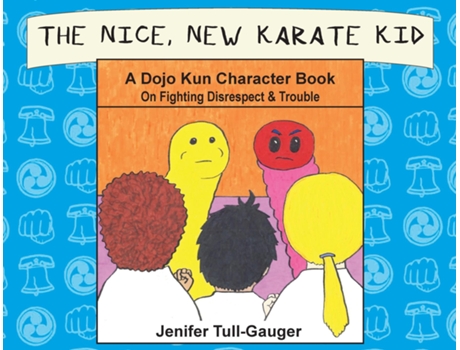 Livro The Nice, New Karate Kid A Dojo Kun Character Book On Fighting Disrespect Amp Trouble De Jenifer Tull-gauger (inglês)