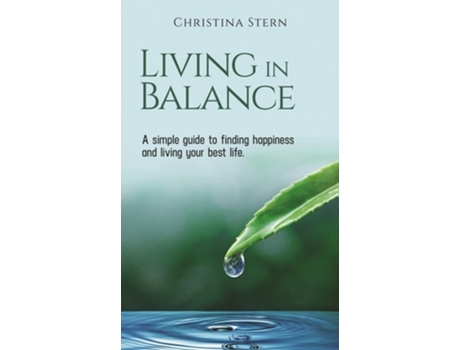 Livro Living In Balance A Simple Guide To Finding Happiness And Living Your Best Life De Christina Stern (inglês - Capa Dura)