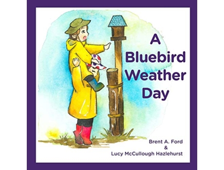 Livro A Bluebird Weather Day de Brent A Ford Lucy McCullough Hazlehurst (Inglês)