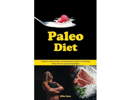 Livro Paleo Diet Simple to Follow Guide a Comprehensive Guide to Combining Paleo Diets for Special Populations de Mike Dean (Inglês)