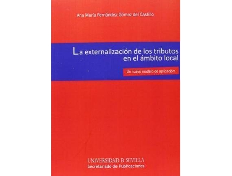 Livro La externalización de los tributos en el ámbito local : un nuevo modelo de aplicación de Ana MaríA FernáNdez GóMez Del Castillo (Espanhol)