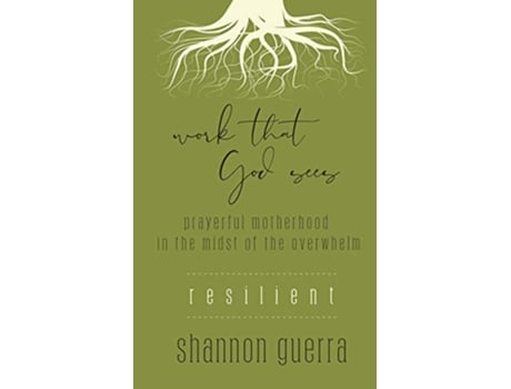 Livro Resilient Prayerful Motherhood in the Midst of the Overwhelm Work That God Sees de Shannon Guerra (Inglês)