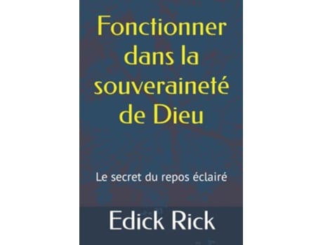 Livro Fonctionner dans la souverainté de Dieu Le secret du repos éclairé French Edition de Edick Rick (Francês)