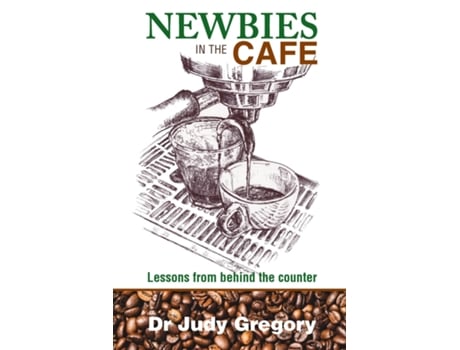Livro Newbies In The Cafe Lessons From Behind The Counter De Judy Gregory (inglês)