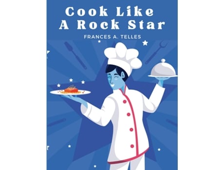 Livro Cook Like a Rock Star 200 Classic Recipes from the Old Country de Frances A Telles (Inglês)