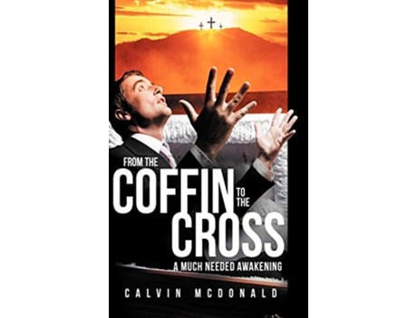 Livro From the Coffin to the Cross A Much Needed Awakening de Calvin McDonald (Inglês)