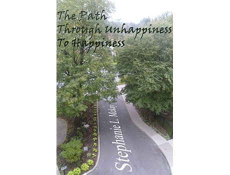 Livro The Path Through Unhappiness To Happiness de Stephanie L Mckay (Inglês)