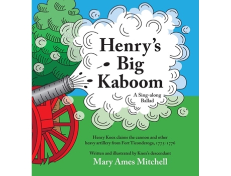 Livro Henrys Big Kaboom Henry Knox Claims The Artillery From Fort Ticonderoga, 1775-1776. A Ballad. De Mary Ames Mitchell (inglês - Capa Dura)