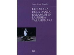 Livro Etnología de la danza rarámuri en la Sierra Tarahumara de Ángel Acuña Delgado (Espanhol)