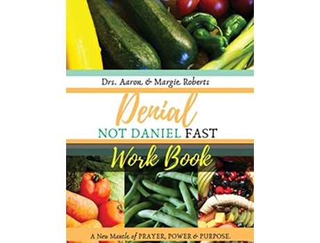 Livro Denial Not Daniel Fast Workbook A New Mantle of Prayer Power Purpose de Aaron Roberts Margie Roberts (Inglês)