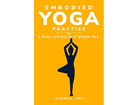 Livro Varieties of Embodied Yoga Practice A Unique Exploration of Modern Yoga de Dorman Eric (Inglês)
