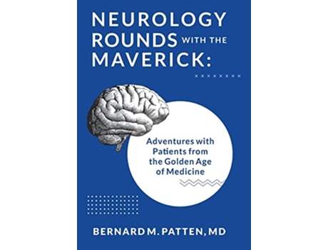 Livro Neurology Rounds with the Maverick Adventures with Patients from the Golden Age of Medicine de Bernard M Patten (Inglês - Capa Dura)
