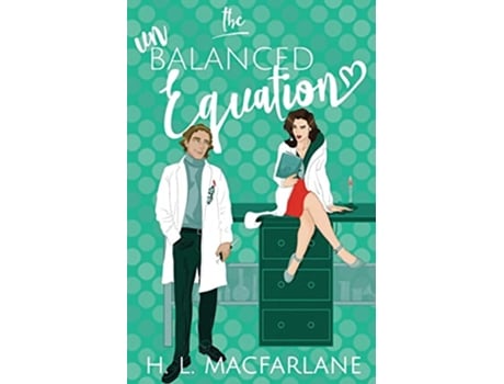 Livro The Unbalanced Equation An enemiestolovers romantic comedy Hot Mess Trilogy de H L Macfarlane (Inglês)