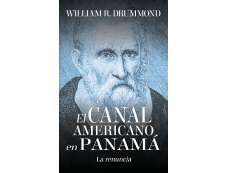 Livro El Canal Americano En Panamá La Renuncia De William Drummond (inglês)