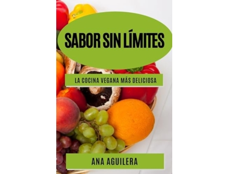 Livro Sabor sin límites La cocina vegana más deliciosa de Ana Aguilera (Espanhol)