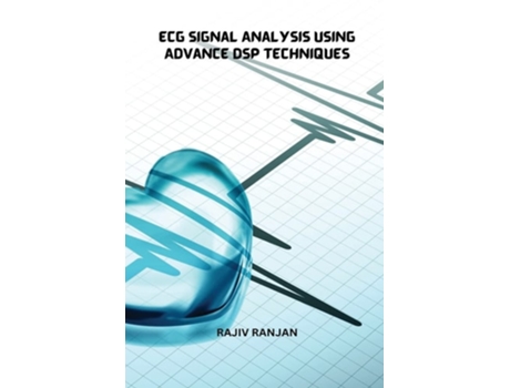 Livro Ecg Signal Analysis Using Advance Dsp Techniques De Rajiv Ranjan (inglês)