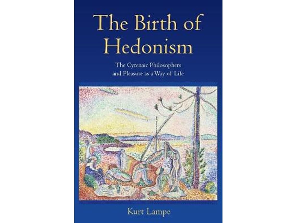 Livro The Birth of Hedonism The Cyrenaic Philosophers and Pleasure as a Way of Life de Kurt Lampe (Inglês)