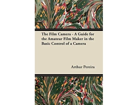 Livro The Film Camera A Guide for the Amateur Film Maker in the Basic Control of a Camera de Arthur Pereira (Inglês)