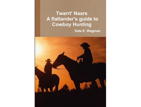 Livro Twart Nars - A flatlander's guide to Cowboy Hunting Dale E. Wagman (Inglês)