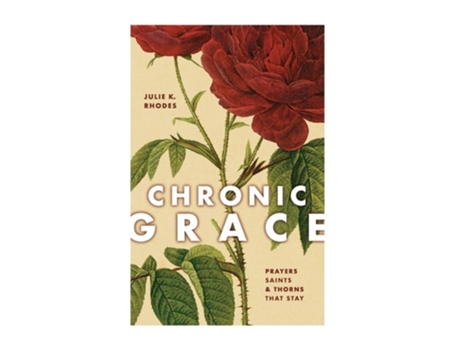Livro CHRONIC GRACE PRAYERS, SAINTS, AND THORNS THAT STAY de Julie K Rhodes (Inglês - Capa Dura)