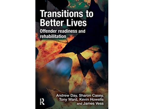 Livro Transitions to Better Lives Offender Readiness and Rehabilitation de Andrew Day Sharon Casey Tony Ward Kevin Howells James Vess (Inglês)