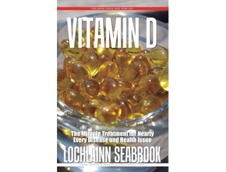 Livro Vitamin D The Miracle Treatment for Nearly Every Disease and Health Issue de Lochlainn Seabrook (Inglês)