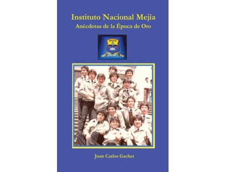 Livro Instituto Nacional Mejía Anécdotas De La Época De Oro De Juan Gachet (espanhol)