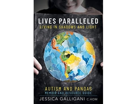 Livro Lives Paralleled Living in Shadows and Light Autism and PANDAS Memoir and Resource Guide de Jessica Galligani (Inglês)