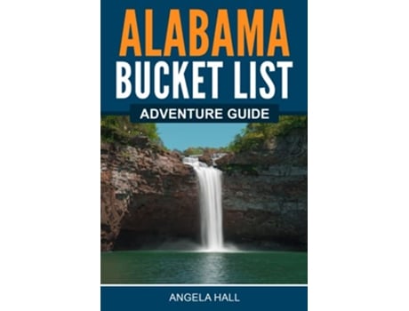 Livro Alabama Bucket List Adventure Guide Explore 100 Offbeat Destinations You Must Visit de Angela Hall (Inglês)