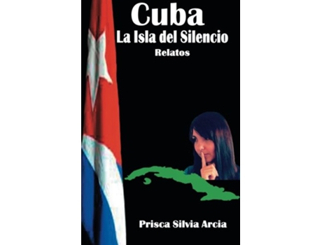 Livro Cuba la isla del silencio Spanish Edition de Prisca Silvia Arcia (Espanhol)