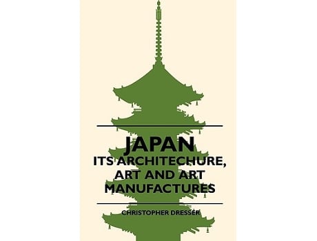 Livro Japan Its Architechure Art And Art Manufactures de Christopher Dresser (Inglês)
