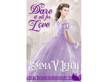 Livro Dare it all for Love Daring Daughters de Emma V Leech (Inglês)