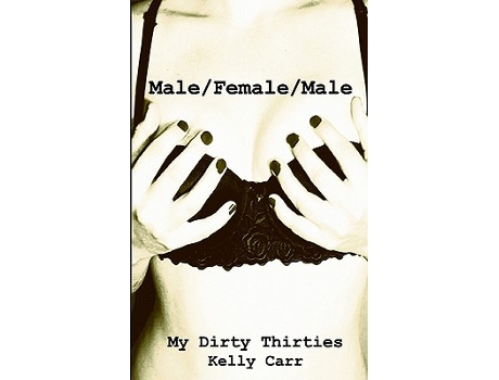 Livro My Dirty Thirties MaleFemaleMale de Kelly Carr (Inglês)