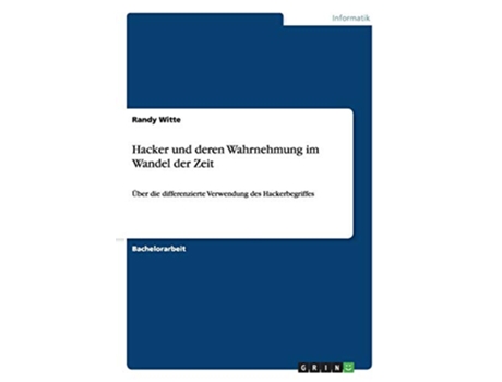 Livro Hacker und deren Wahrnehmung im Wandel der Zeit Über die differenzierte Verwendung des Hackerbegriffes German Edition de Randy Witte (Alemão)